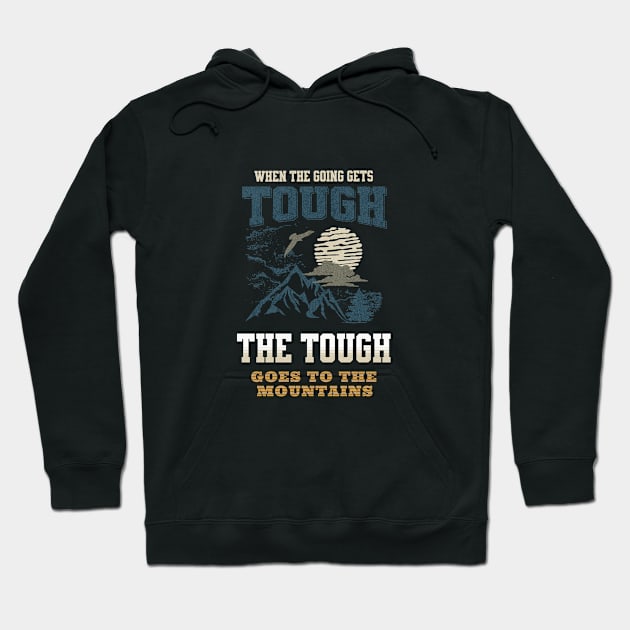 The Tough Mountains Nature Discover Explore Planet Earth Playground Good Vibes Free Spirit Hoodie by Cubebox